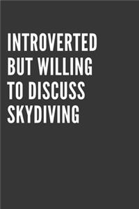 Introverted But Willing To Discuss Skydiving Notebook