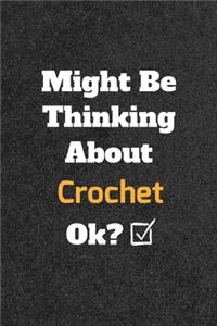 Might Be Thinking About Crochet ok? Funny /Lined Notebook/Journal Great Office School Writing Note Taking