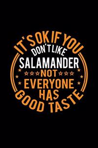 It's Ok If You Don't Like Salamander Not Everyone Has Good Taste