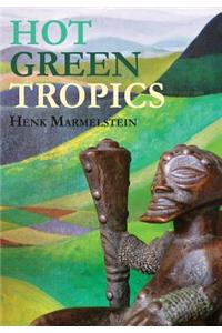 Hot Green Tropics: A Journey Through the Life of Hendrik Kortebeen, Planter