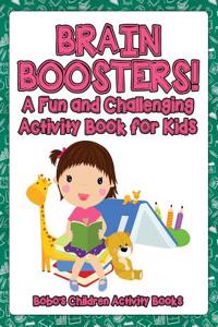 Brain Boosters! a Fun and Challenging Activity Book for Kids