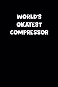 World's Okayest Compressor Notebook - Compressor Diary - Compressor Journal - Funny Gift for Compressor