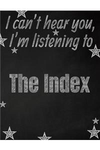 I can't hear you, I'm listening to The Index creative writing lined notebook