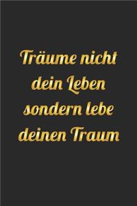 Träume nicht dein Leben sondern lebe deinen Traum