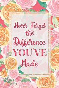 Never Forget The Difference You've Made