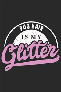 Pug Hair Is My Glitter: Funny Cool Pug Dog Journal Notebook Workbook Diary Planner - 6x9 - 120 Blank Pages With An Awesome Comic Quote On The Cover. Cute Gift For Proud Dog