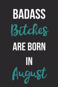 Badass Bitches Are Born In August