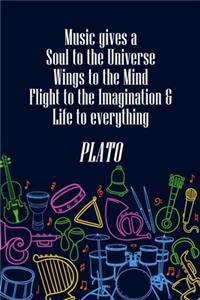 Music Gives A Soul to The Universe Wings to The Mind and Flight to the Imagination & Life to Everything