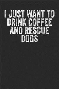 I Just Want To Drink Coffee & Rescue Dogs