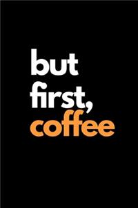 But First, Coffee