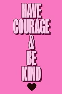 Have Courage & Be Kind