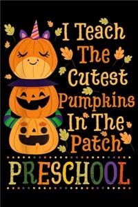 I Teach The Cutest Pumpkins in the patch preschool