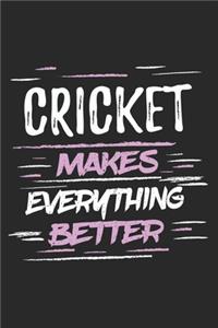 Cricket Makes Everything Better: Funny Cool Cricket Journal - Notebook - Workbook - Diary - Planner-6x9 - 120 Blank Pages With An Awesome Comic Quote On The Cover.Cute Gift For Cric