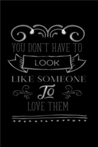 You Don't Have To Look Like Someone To Love Them