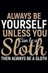 Always Be Yourself Unless You Can Be A Sloth