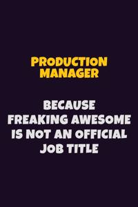 Production Manager, Because Freaking Awesome Is Not An Official Job Title