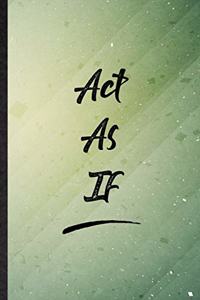 Act As If