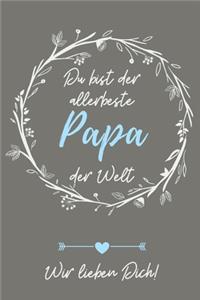 Du Bist Der Allerbeste Papa Der Welt Wir Lieben Dich!
