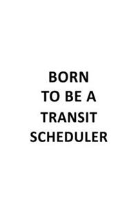 Born To Be A Transit Scheduler