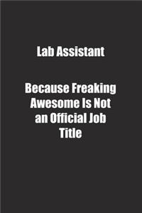 Lab Assistant Because Freaking Awesome Is Not an Official Job Title.
