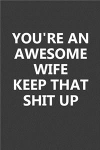 You're An Awesome Wife Keep That Shit Up