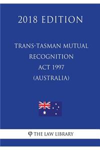 Trans-Tasman Mutual Recognition Act 1997 (Australia) (2018 Edition)