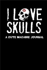 I Love Skulls a Cute Macabre Journal