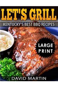 Let's Grill! Kentucky's Best BBQ Recipes ***Black and White Large Print Edition***