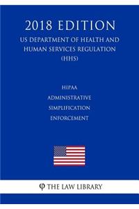 HIPAA Administrative Simplification - Enforcement (US Department of Health and Human Services Regulation) (HHS) (2018 Edition)