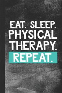 Eat. Sleep. Physical Therapy. Repeat.