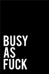 Busy as Fuck
