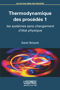 Thermodynamique des procedes 1: Les systemes sans changement d'etat physique