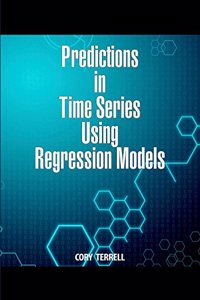 Predictions in Time Series Using Regression Models by Cory Terrell