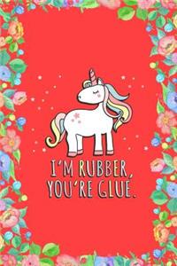 I'm Rubber You're Glue Sarcastic Unicorn Journal Notebook