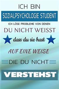 Ich Bin Sozialpsychologie Student Ich Löse Probleme Von Denen Du Nicht Weißt Dass Du Sie Hast - Auf Eine Weise Die Du Nicht Verstehst