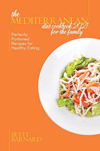 The Mediterranean Diet Cookbook 2021 for the Family