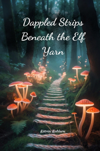 Dappled Strips Beneath the Elf Yarn