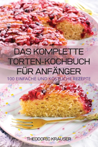 Das Komplette Torten-Kochbuch Fur Anfanger