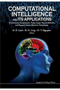 Computational Intelligence and Its Applications: Evolutionary Computation, Fuzzy Logic, Neural Network and Support Vector Machine Techniques