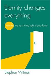 Eternity changes everything