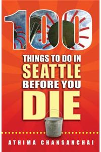 100 Things to Do in Seattle Before You Die