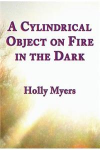 A Cylindrical Object on Fire in the Dark