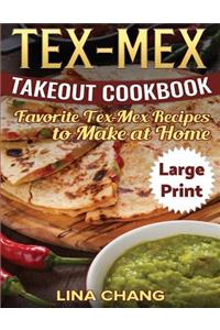 Tex-Mex Takeout Cookbook ***Large Print Edition***