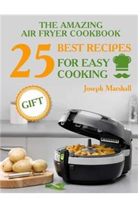 The amazing air fryer cookbook. 25 best recipes for easy cooking