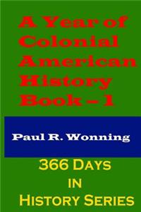 A Year of Colonial American History - Book - 1: 366 Days of United States Colonial History