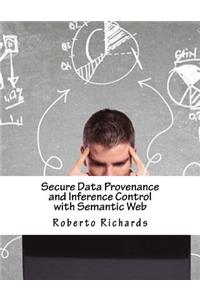 Secure Data Provenance and Inference Control with Semantic Web