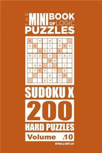 The Mini Book of Logic Puzzles - Sudoku X 200 Hard (Volume 10)