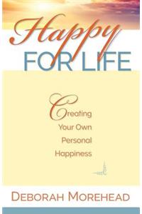 Happy For Life: Creating Your Own Personal Happiness