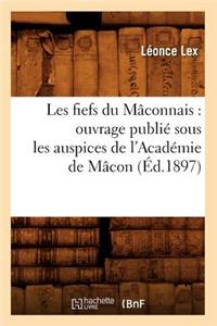 Les Fiefs Du Mâconnais: Ouvrage Publié Sous Les Auspices de l'Académie de Mâcon (Éd.1897)