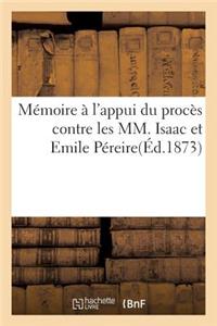 Mémoire À l'Appui de Son Procès Contre Les MM. Isaac Et Emile Péreire